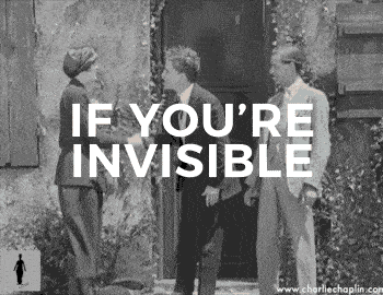 if you're invisible, you're forgettable