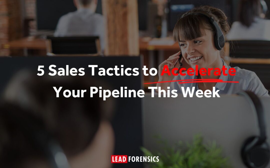 5 Sales Tactics to Accelerate Your Pipeline This Week