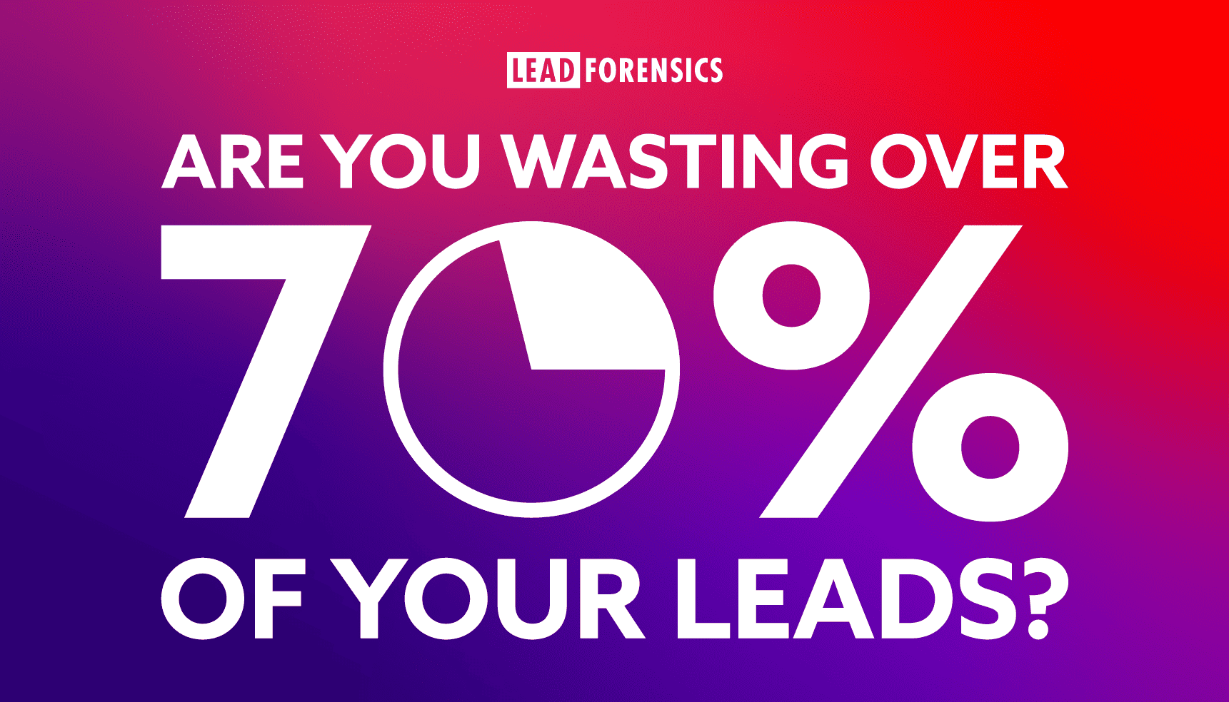 Are you wasting over 70% of your leads? graphic