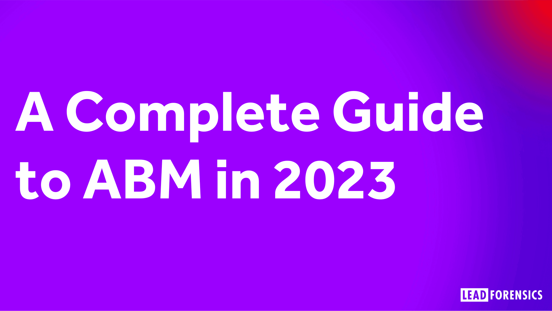 A Complete Guide to ABM in 2023