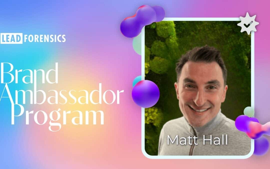 Meet Matt Hall – Lead Forensics Brand Ambassador