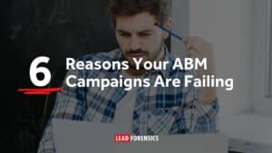 6 Reasons Your ABM Campaigns are Failing (and how to fix them)