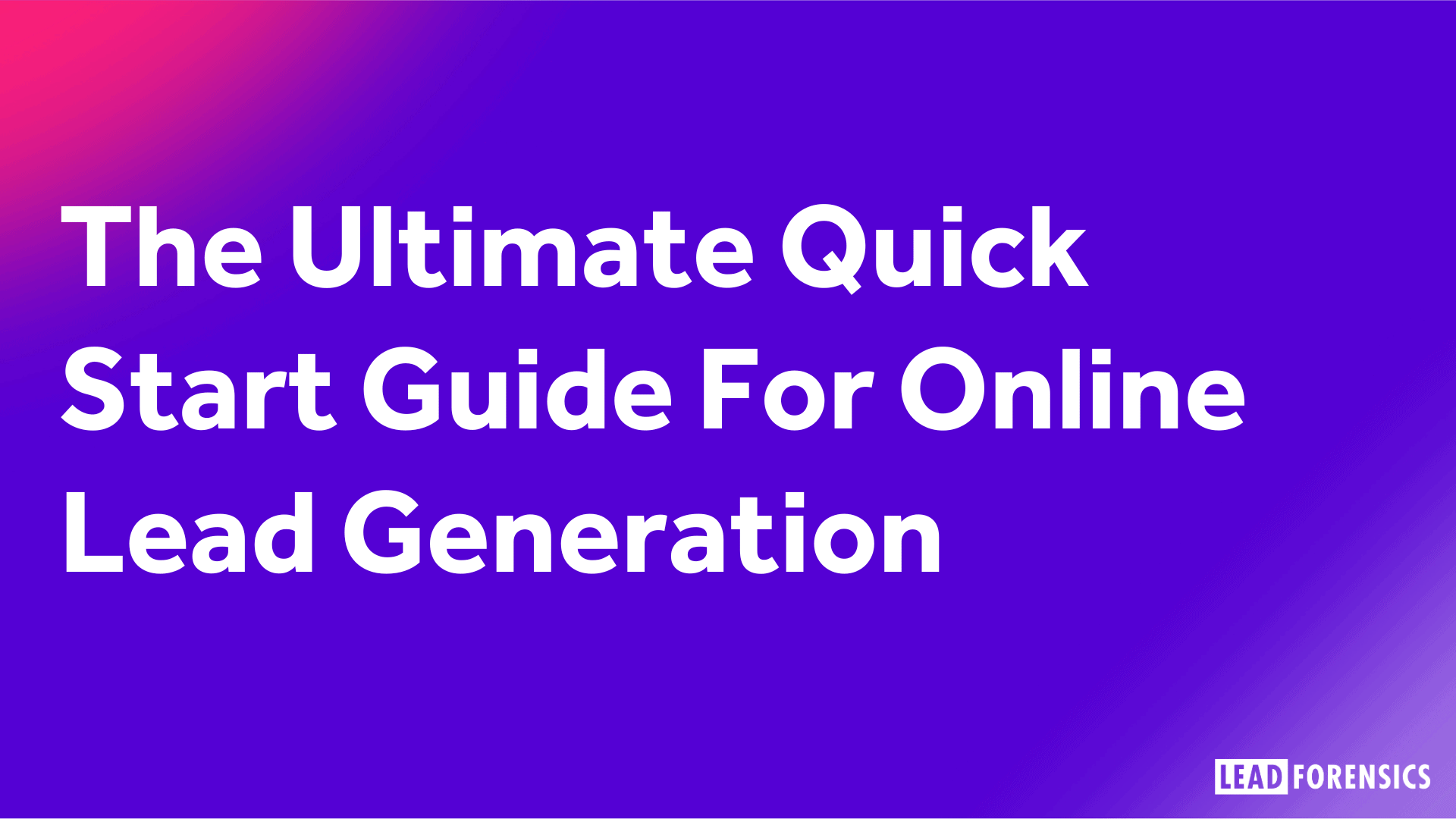 The Ultimate Quick Start Guide For Online Lead Generation