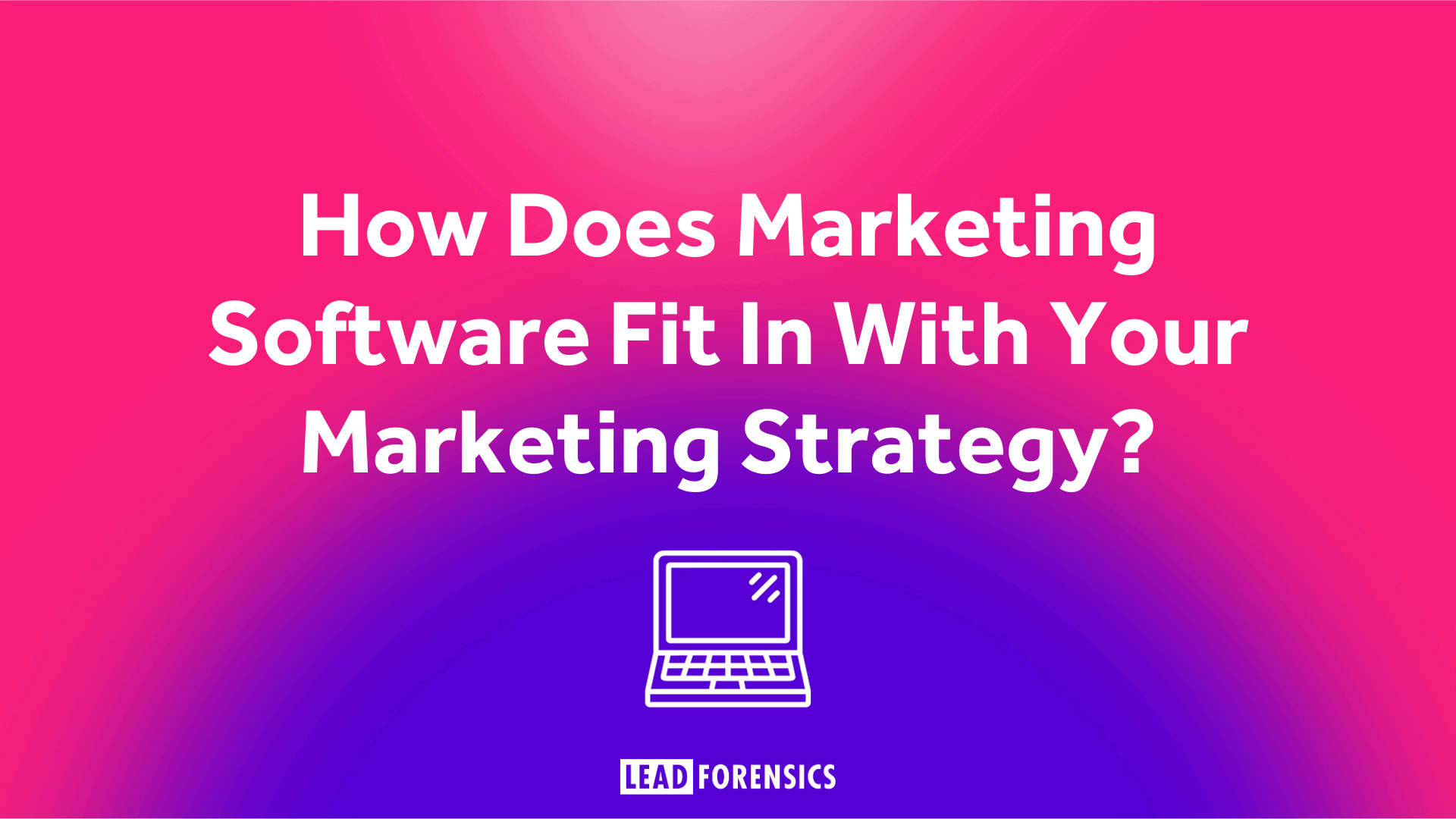 How Does Marketing Software Fit In With Your Marketing Strategy