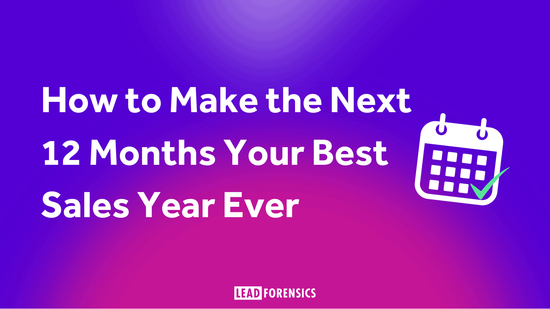 How to Make the Next 12 Months Your Best Sales Year Ever