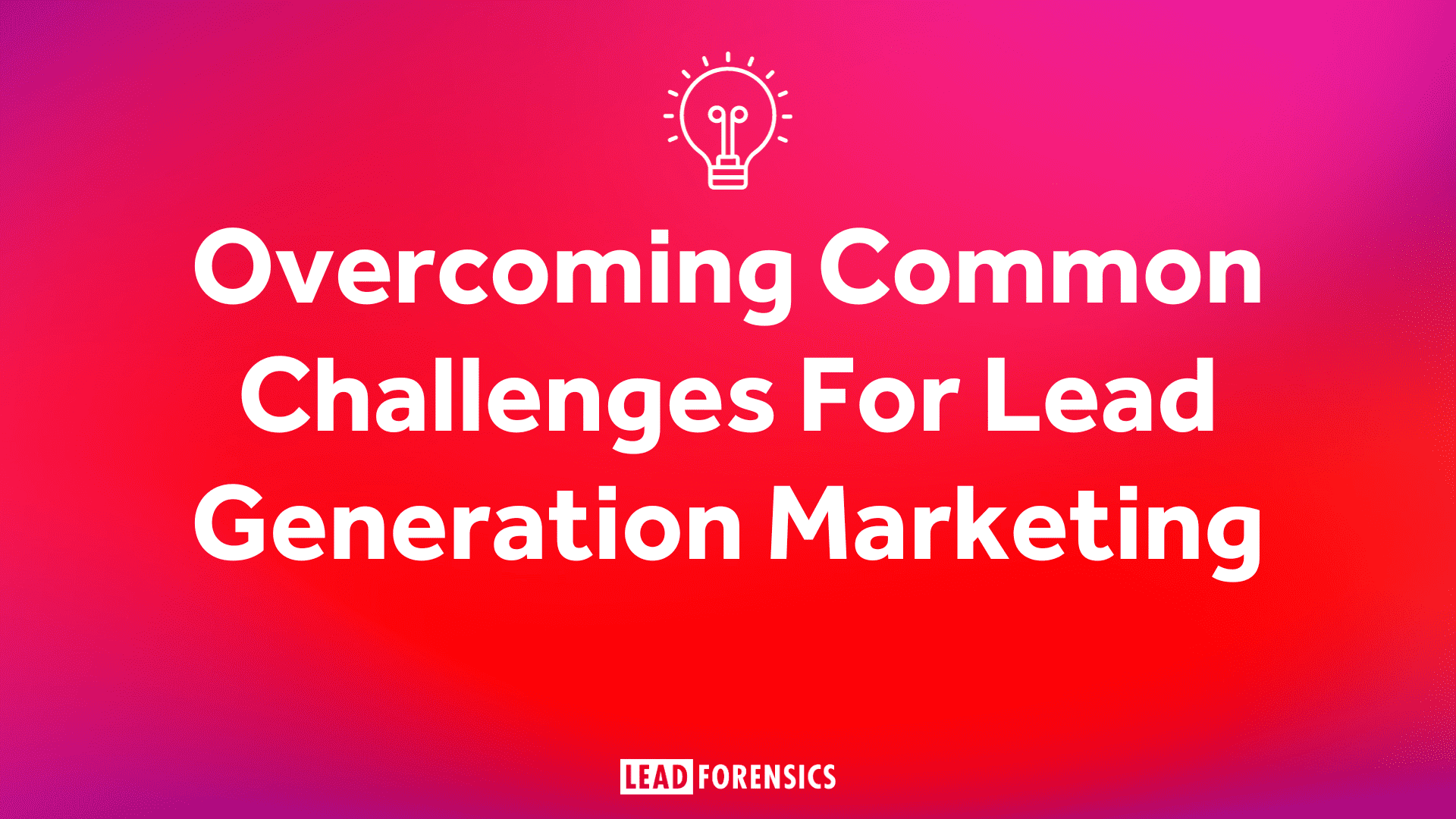Overcoming Common Challenges For Lead Generation Marketing