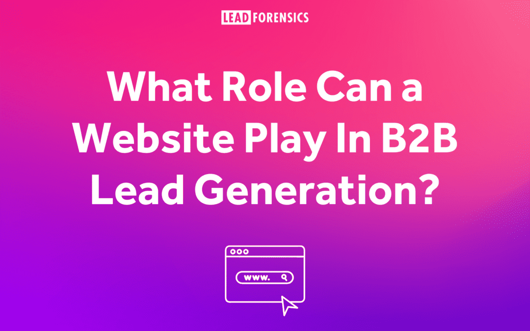 What Role Can a Website Play In B2B Lead Generation?