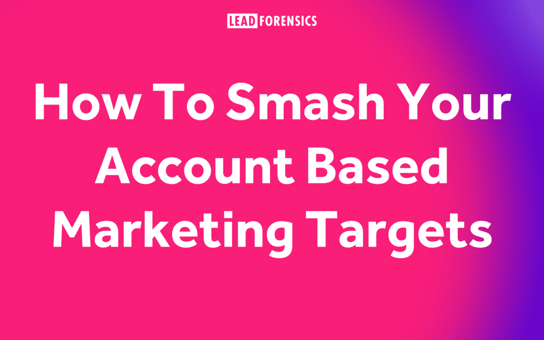 How To Smash Your Account Based Marketing Targets