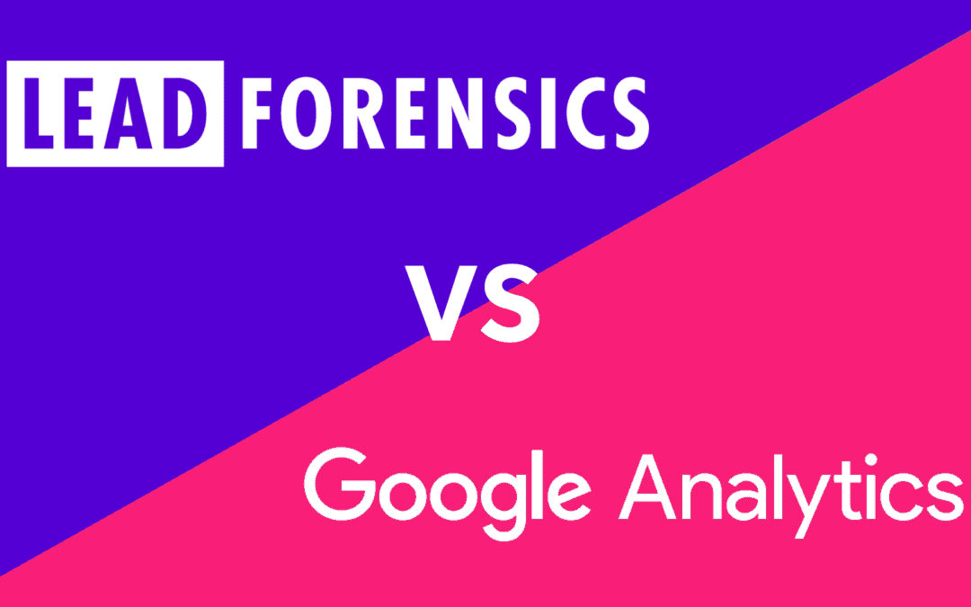 Lead Forensics vs. Google Analytics: A Comprehensive Comparison