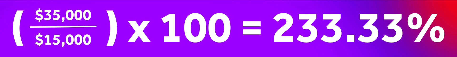 hypothetical calculation: ($35000 / $15000) x 100 = 233.33%