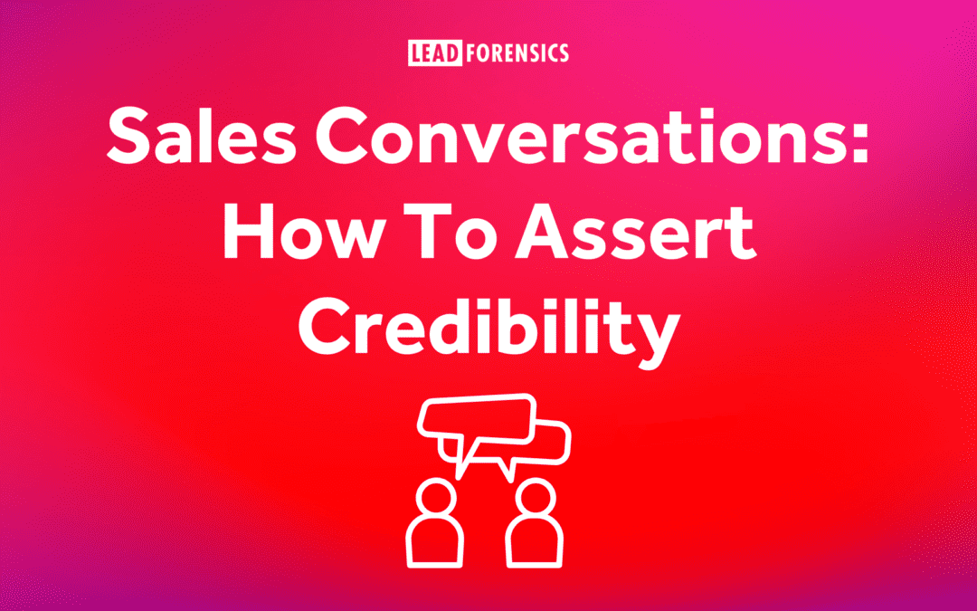 Sales Conversations: How To Assert Credibility