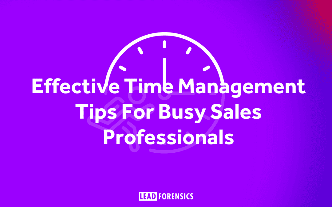 Effective Time Management Tips For Busy Sales Professionals