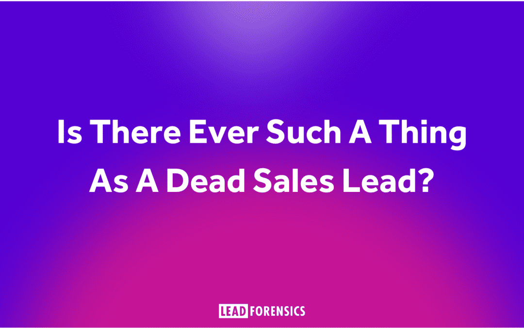 Is There Ever Such A Thing As A Dead Sales Lead?