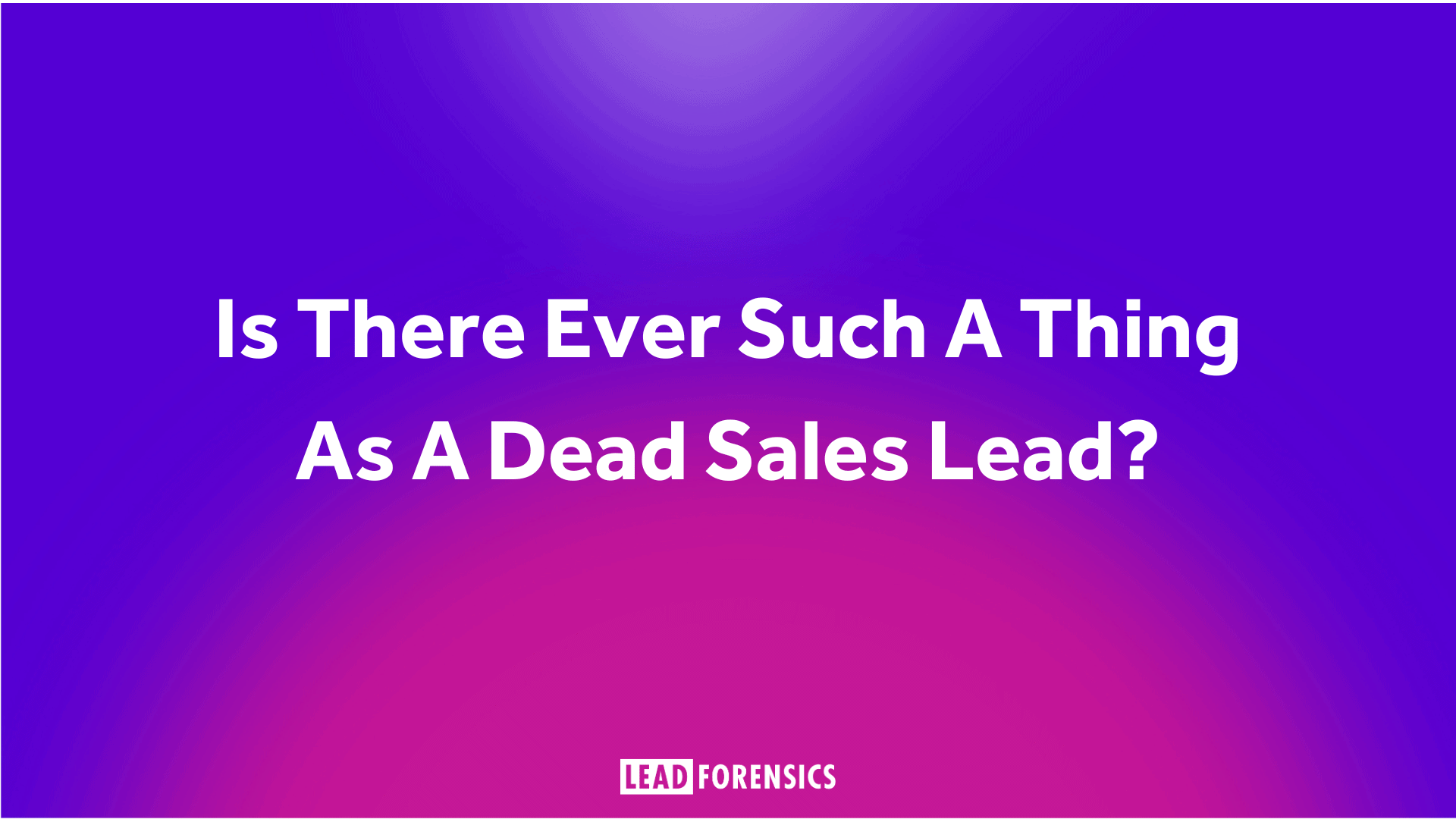 Is There Ever Such A Thing As A Dead Sales Lead