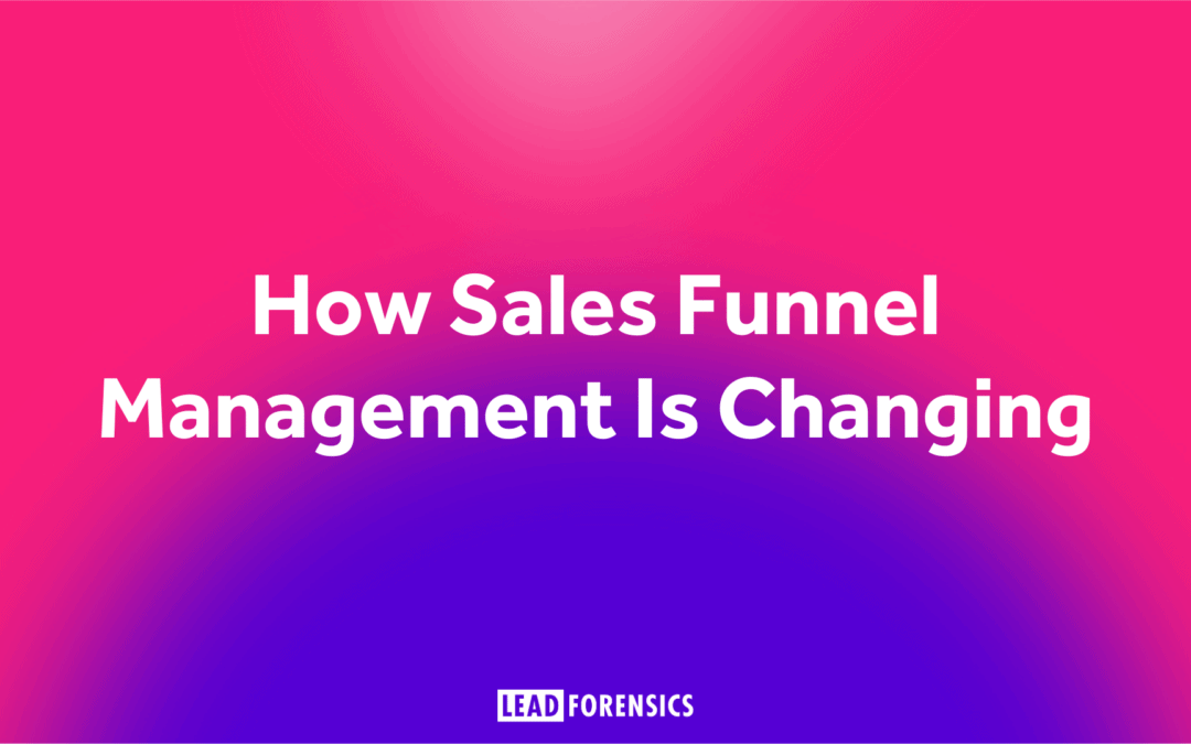 How Sales Funnel Management Is Changing