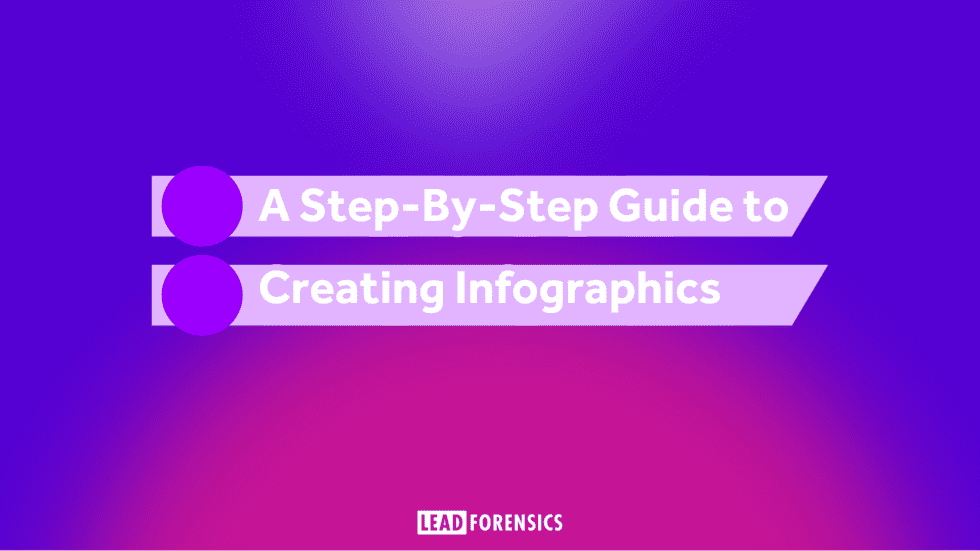 A StepByStep Guide to Creating An Infographic Lead Forensics