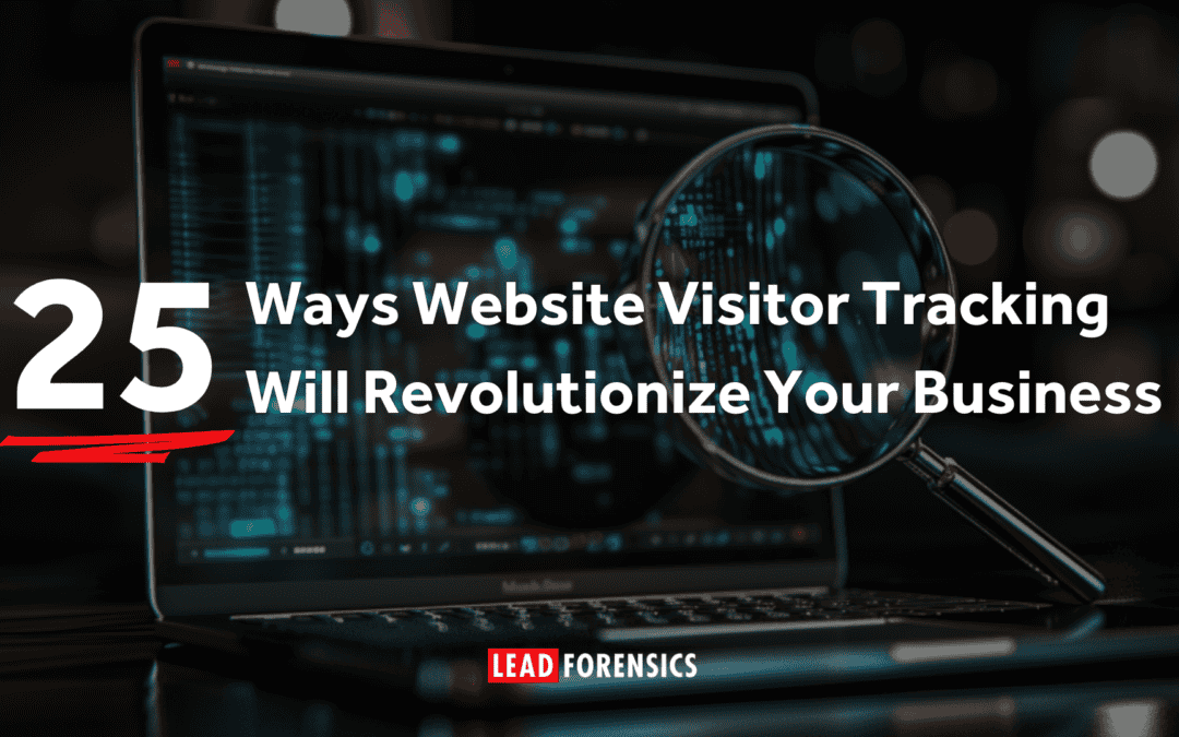 25 Ways Website Visitor Tracking Will Revolutionize Your Business