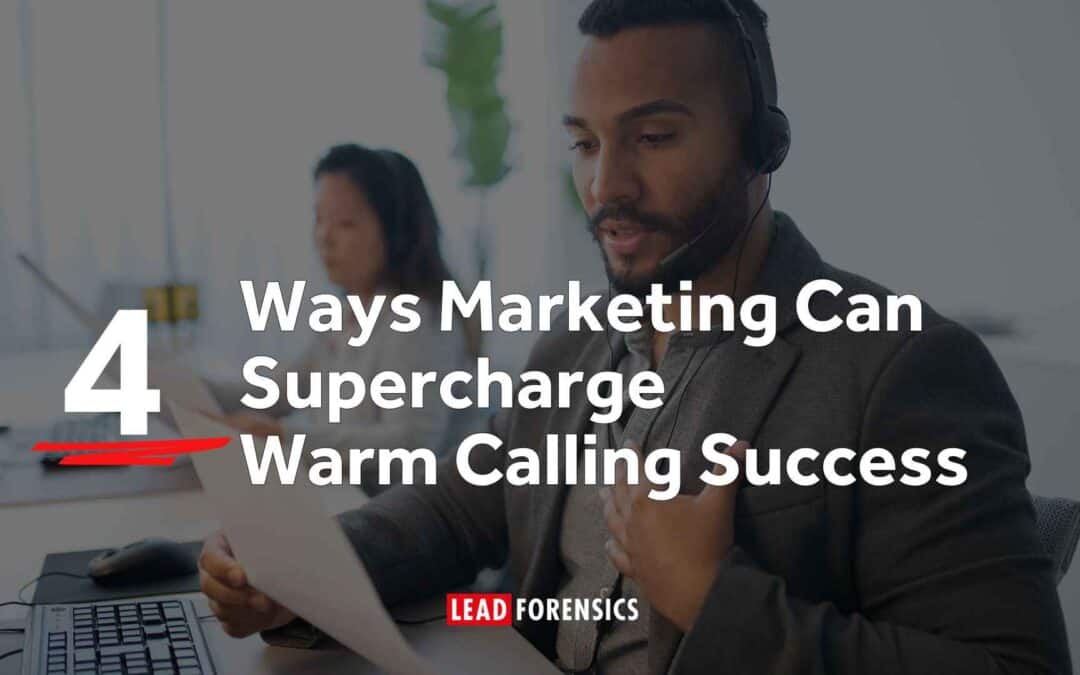 4 Ways Marketing Can Supercharge Warm Calling Success