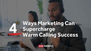 4 Ways Marketing Can Supercharge Warm Calling Success