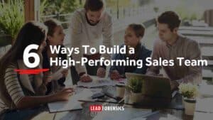 6 Ways To Build a High-Performing Sales Team