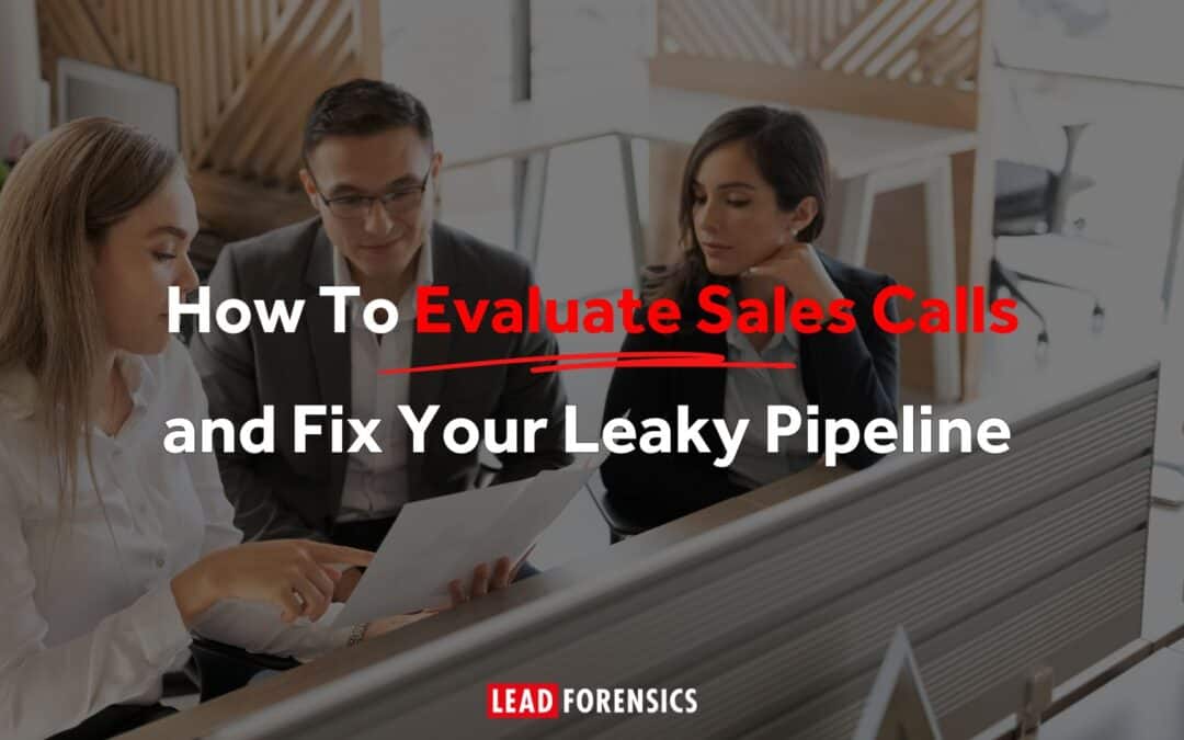 How To Evaluate Sales Calls and Fix Your Leaky Pipeline