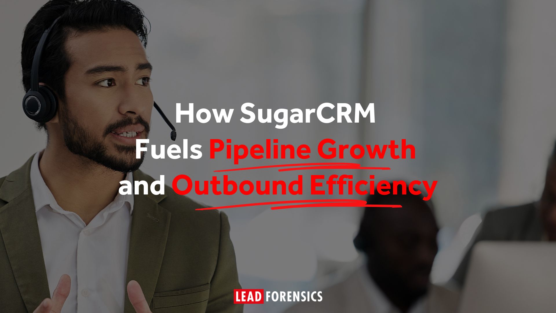 How SugarCRM Fuels Pipeline Growth and Outbound Efficiency