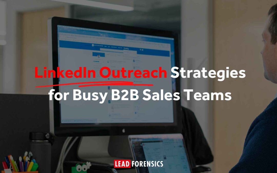 LinkedIn Outreach Strategies for Busy B2B Sales Teams
