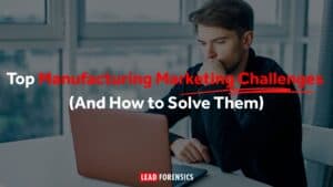 Top Manufacturing Marketing Challenges