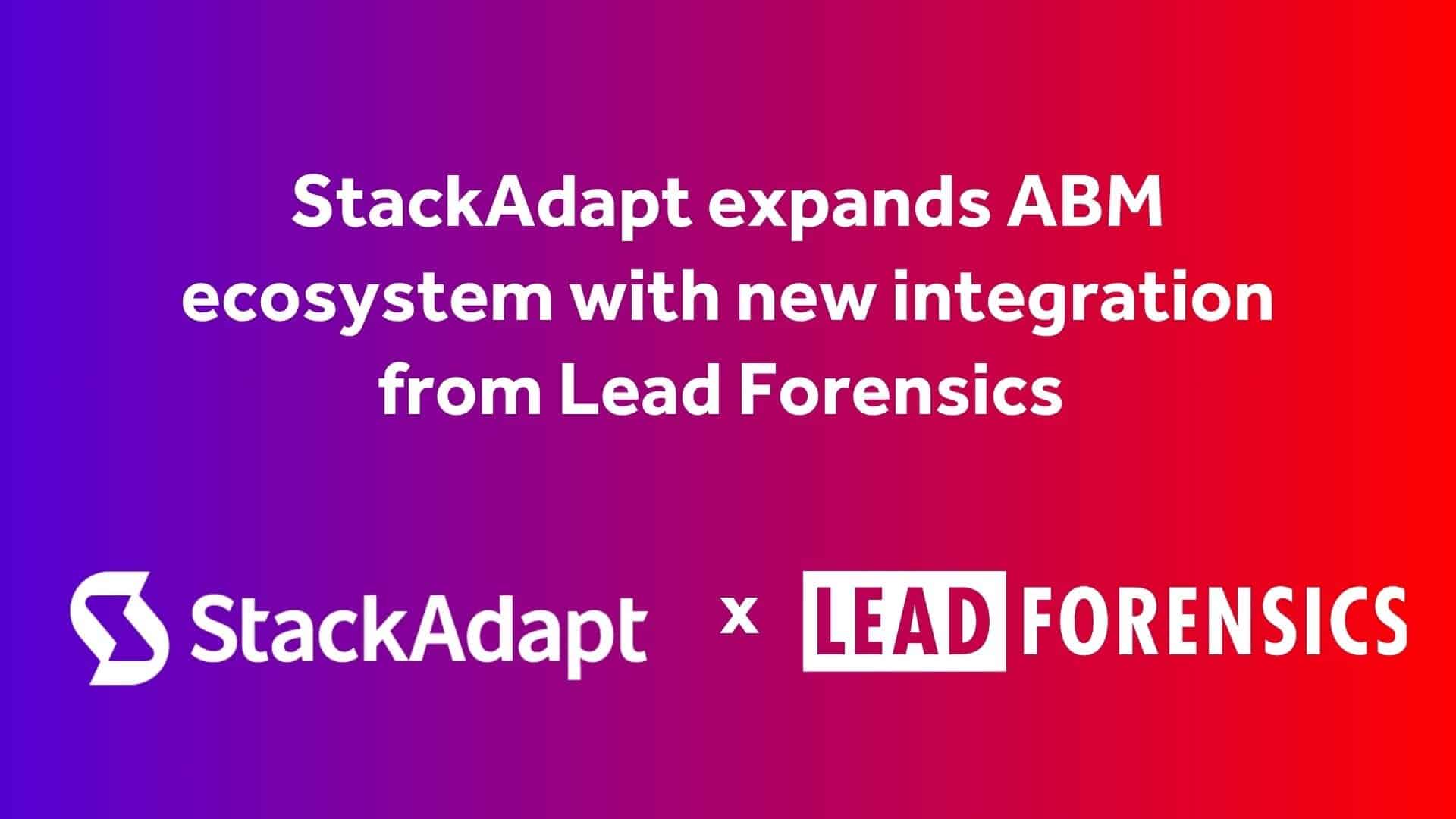 StackAdapt expands ABM ecosystem with new integration from Lead Forensics