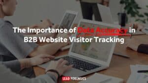 The Importance of Data Accuracy in B2B Website Visitor Tracking