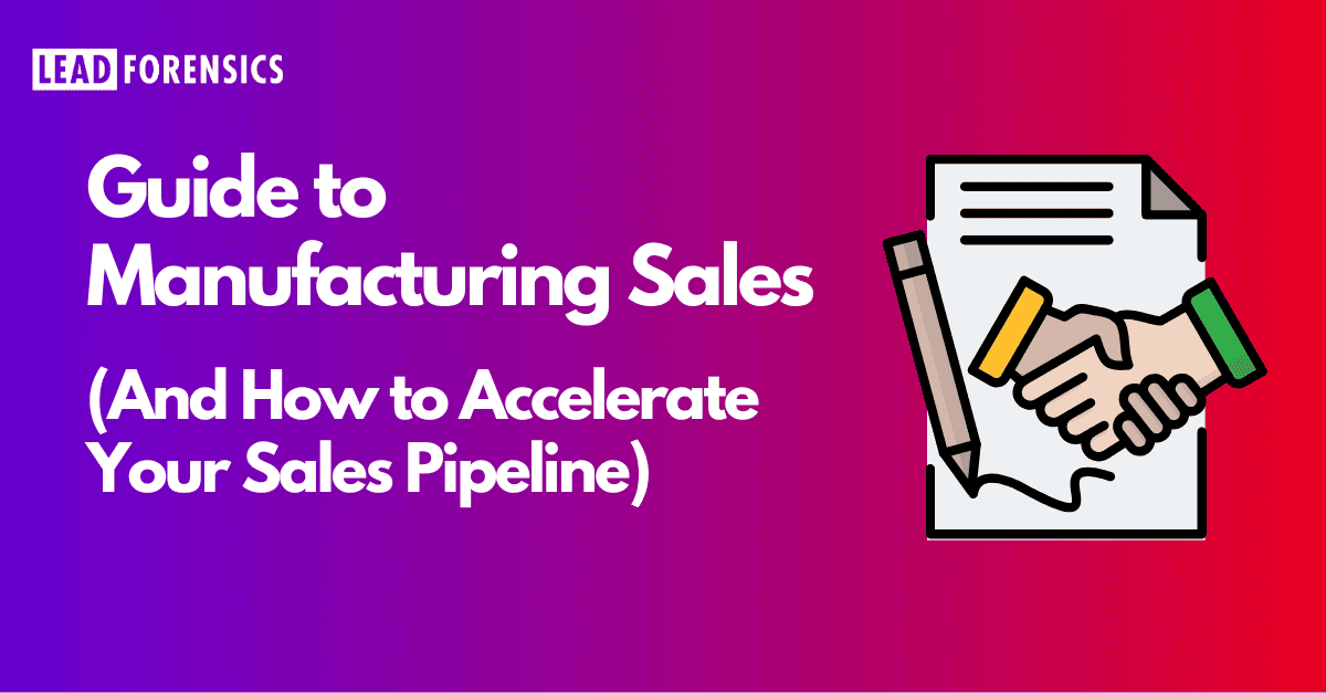 Guide to Manufacturing Sales</p>
<p>(And How to Accelerate Your Sales Pipeline)