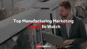 Top Manufacturing Marketing Trends