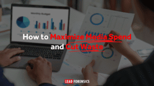 How to Maximize B2B Media Spend and Cut Waste