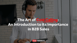 The Art of Cold Calling: An Introduction to its Importance in Sales