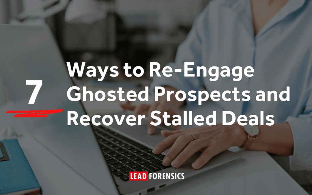 7 Ways to Re-Engage Ghosted Prospects and Recover Stalled Deals
