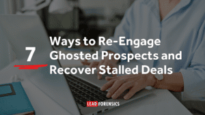 Ways to Re-Engage Ghosted Prospects and Recover Stalled Deals