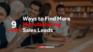 Ways to Find More Manufacturing Sales Leads