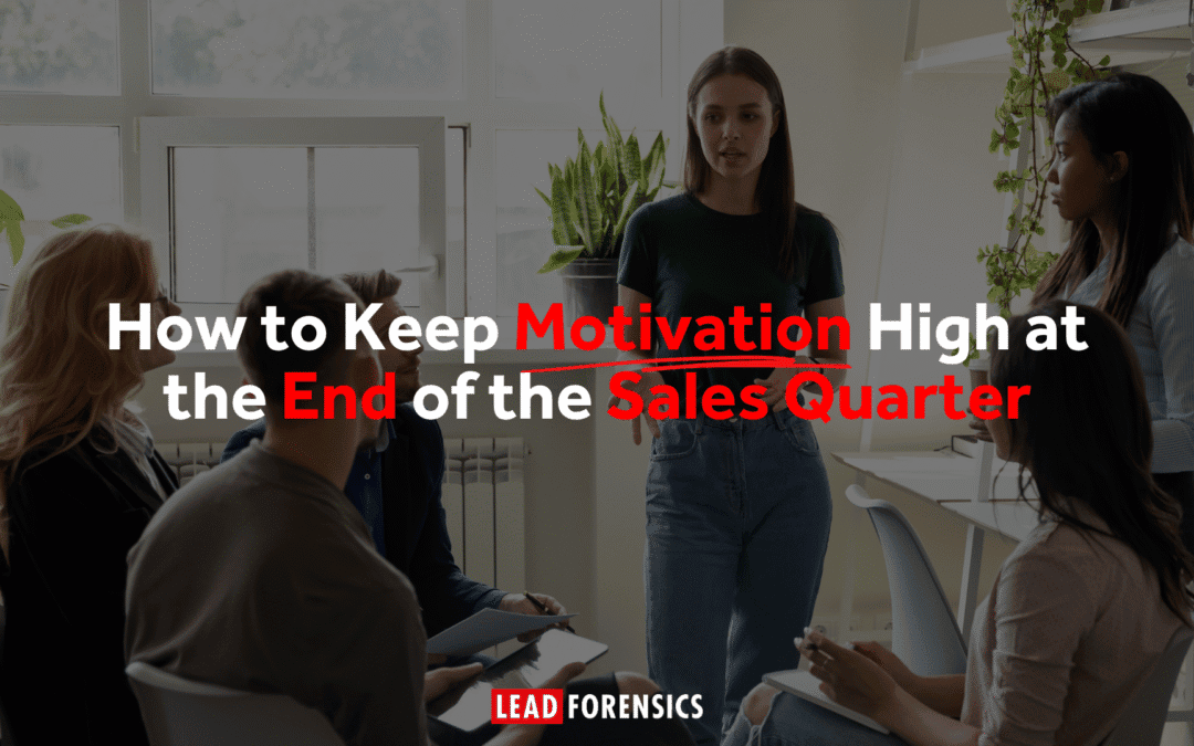 How to Keep Motivation High at the End of the Sales Quarter