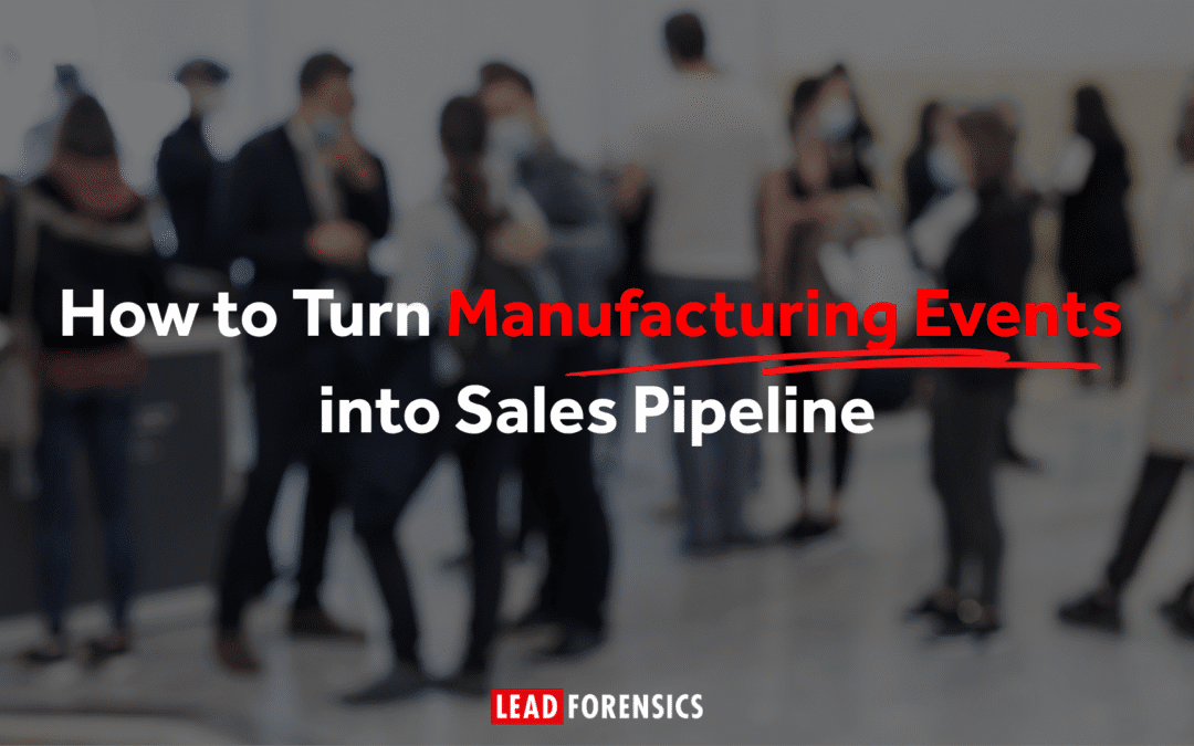 How to Turn Manufacturing Events into Sales Pipeline