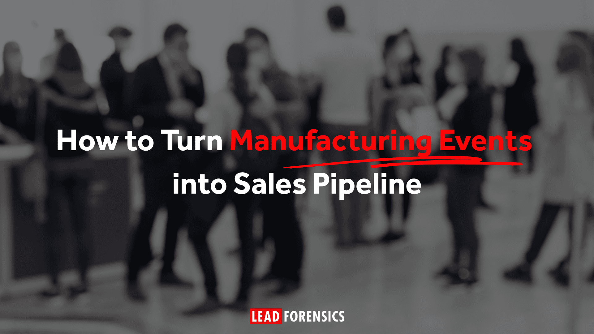 How to Turn Manufacturing Events into Sales Pipeline