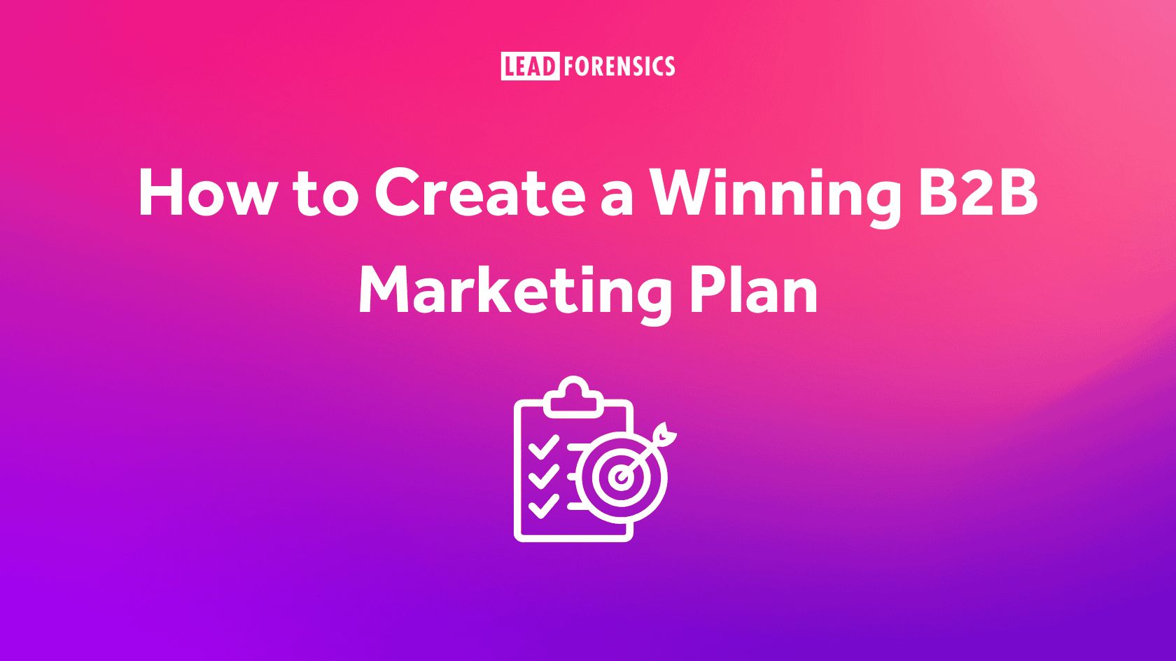 How to Create a Winning B2B Marketing Plan - Lead Forensics