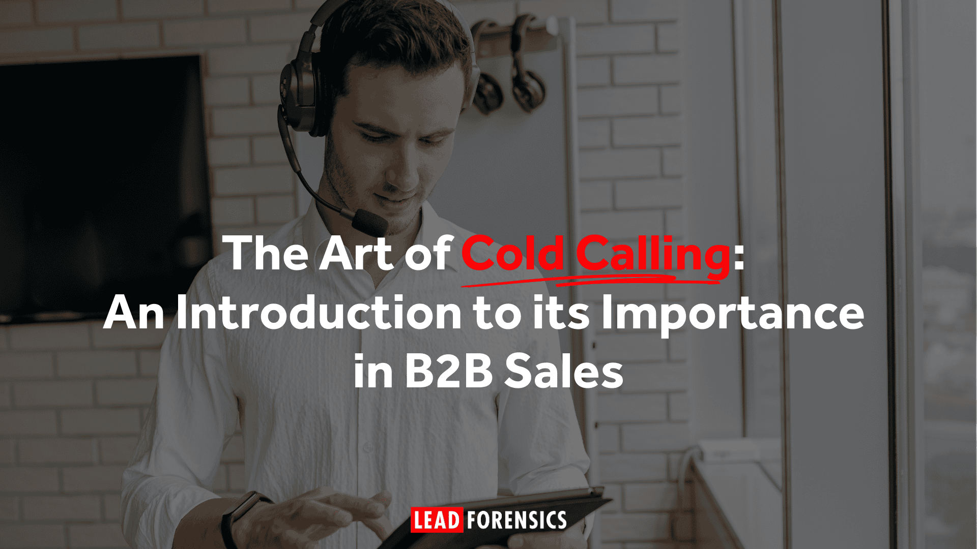The Art of Cold Calling in B2B Sales - Lead Forensics