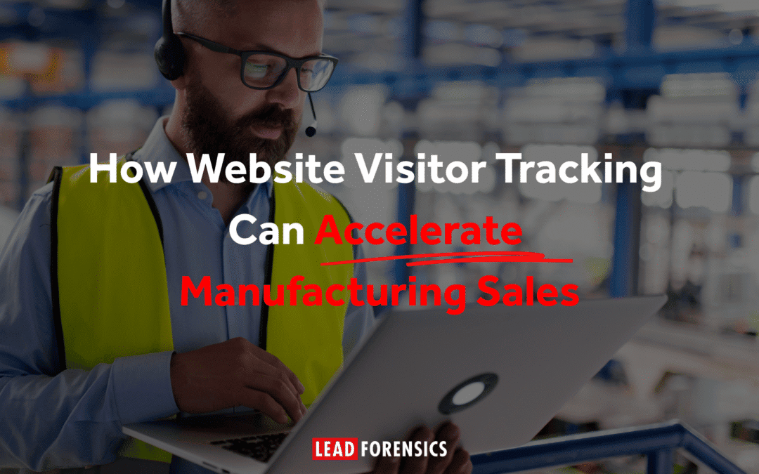 How Website Visitor Tracking Can Accelerate Manufacturing Sales