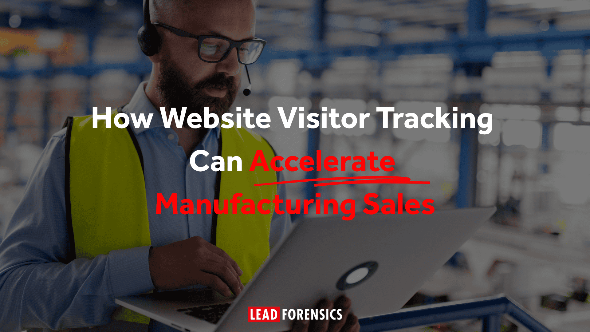 How Website Visitor Tracking Can Accelerate Manufacturing Sales