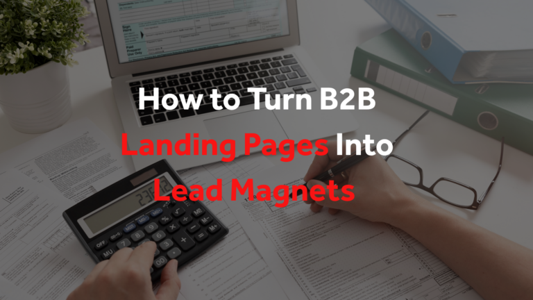 How to Turn B2B Landing Pages Into Lead Magnets